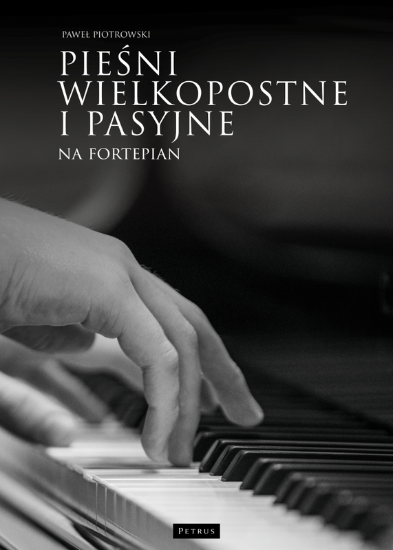 Paweł Piotrowski: Pieśni wielkopostne i pasyjne - nuty na fortepian