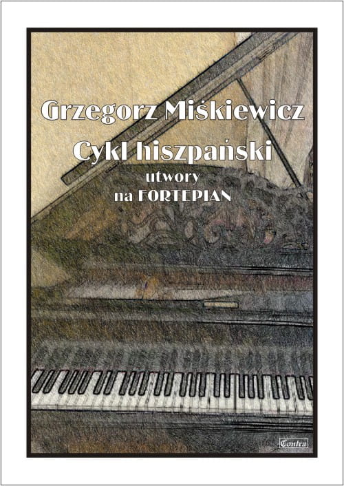 Grzegorz Miśkiewicz: Cykl hiszpański - utwory na fortepian