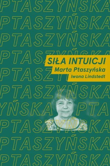 Siła intuicji - rozmawiają Marta Ptaszyńska i Iwona Lindstedt