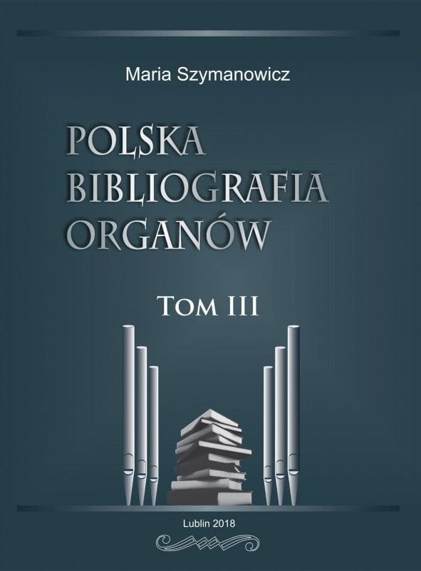 Maria Szymanowicz: Polska bibliografia organów - tom III
