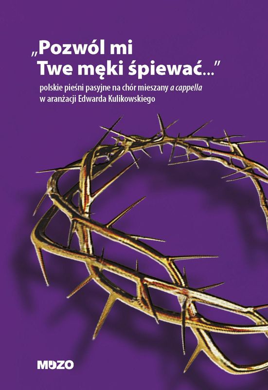 Pozwól mi Twe męki śpiewać - polskie pieśni pasyjne - nuty na chór mieszany a cappella