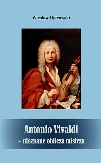 Wiesław Ostrowski: Antonio Vivaldi - nieznane oblicza mistrza - biografia