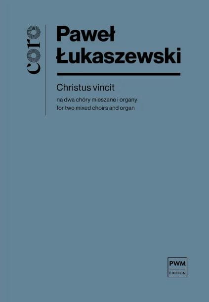 Paweł Łukaszewski: Christus vincit na dwa chóry mieszane i organy