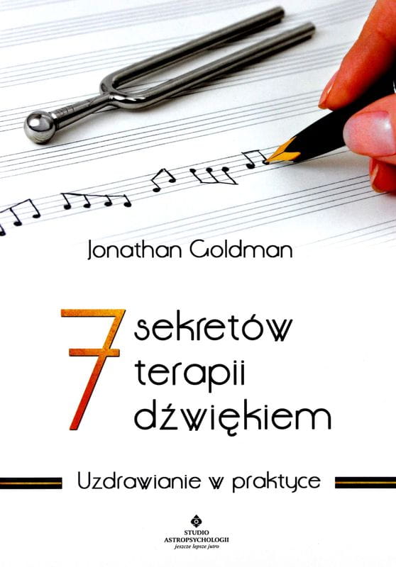 Jonathan Goldman: 7 sekretów terapii dźwiękiem - uzdrawianie w praktyce