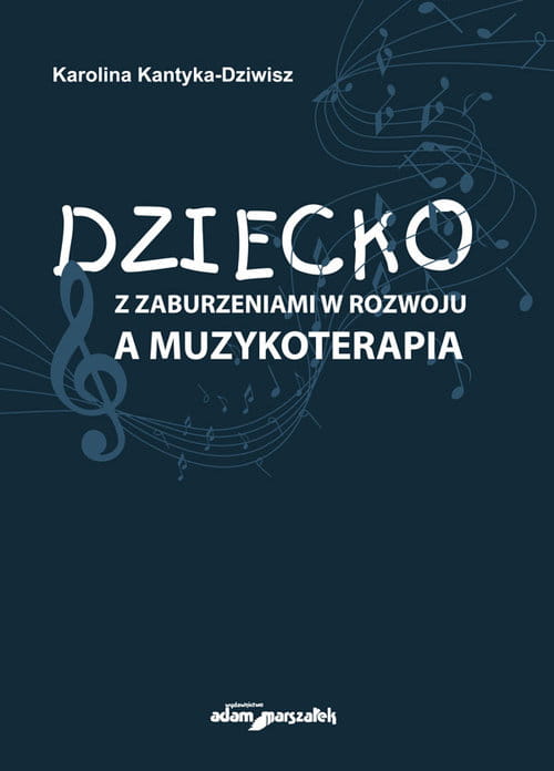 Karolina Kantyka-Dziwisz: Dziecko z zaburzeniami w rozwoju a muzykoterapia