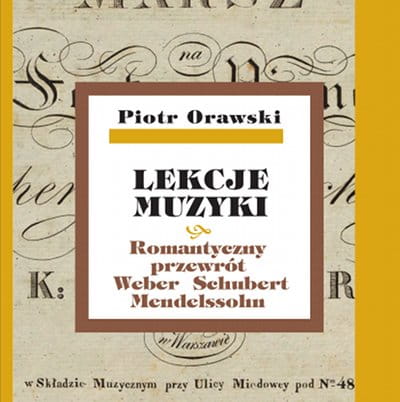 Lekcje muzyki 6 - Romantyczny przewrót. Weber. Schubert. Mendelssohn - Piotr Orawski