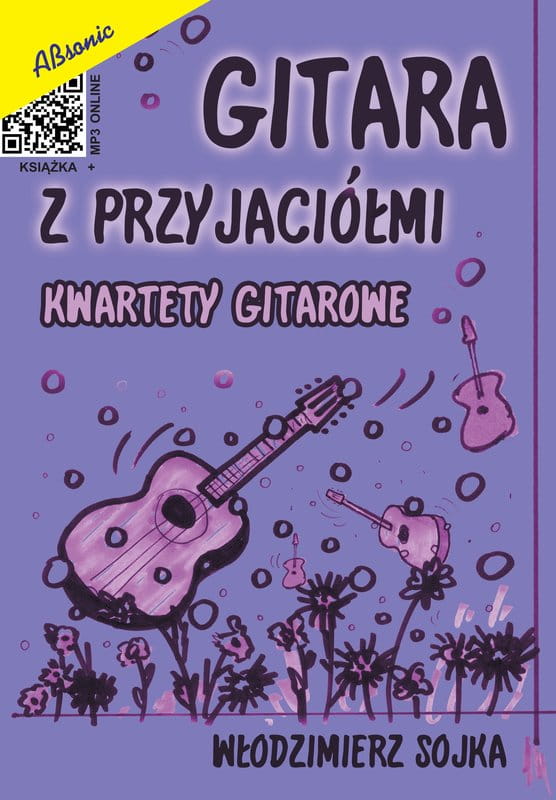 Gitara z przyjaciółmi - kwartety gitarowe - Włodzimierz Sojka - nuty na 4 gitary klasyczne (+ mp3 online)