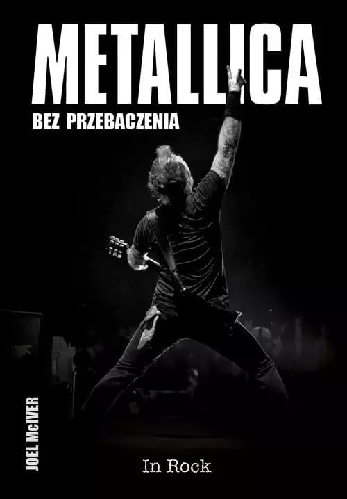 Metallica. Bez przebaczenia - Joel McIver - biografia