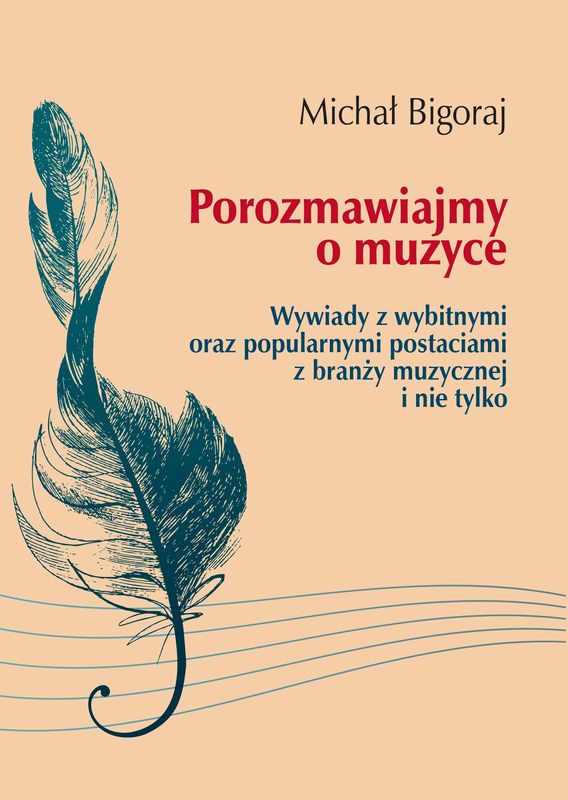 Michał Bigoraj: Porozmawiajmy o muzyce - wywiady z wybitnymi oraz popularnymi postaciami z branży muzycznej i nie tylko