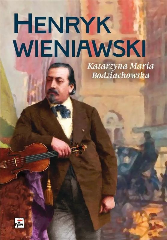 Katarzyna Maria Bodziachowska: Henryk Wieniawski - biografia kompozytora