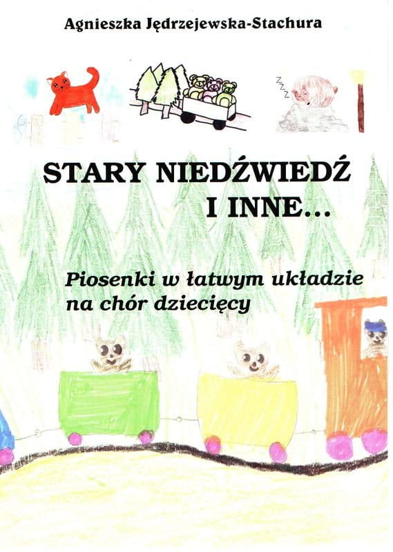 Agnieszka Jędrzejewska-Stachura: Stary niedźwiedź i inne ... - piosenki w łatwym układzie na chór dziecięcy