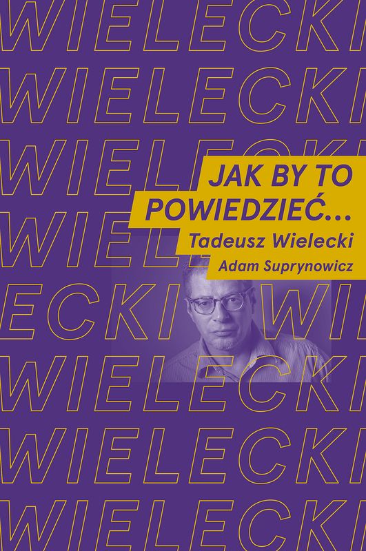 Jak by to powiedzieć? - rozmowa Adama Suprynowicza z Tadeuszem Wieleckim