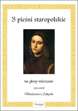 3 pieśni staropolskie na głosy mieszane - Włodzimierz Sołtysik