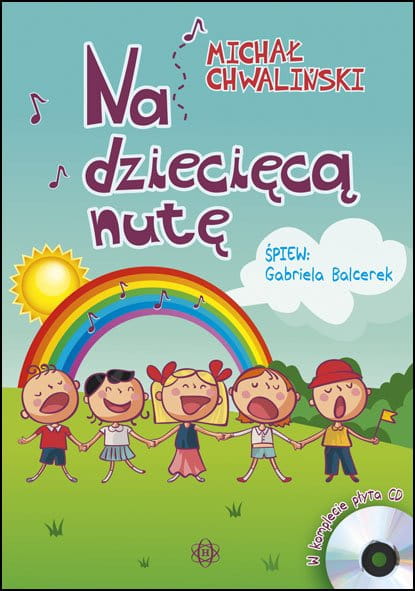 Na dziecięcą nutę - piosenki i zabawy dla dzieci - Michał Chwaliński (+ płyta CD)
