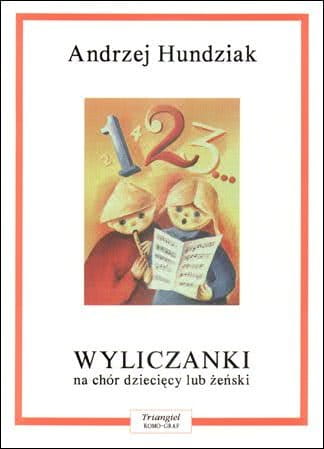 Andrzej Hundziak: Wyliczanki na chór dziecięcy lub żeński