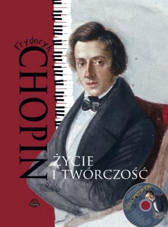 Fryderyk Chopin. Życie i twórczość (+ płyta CD) - Monika Ulatowska