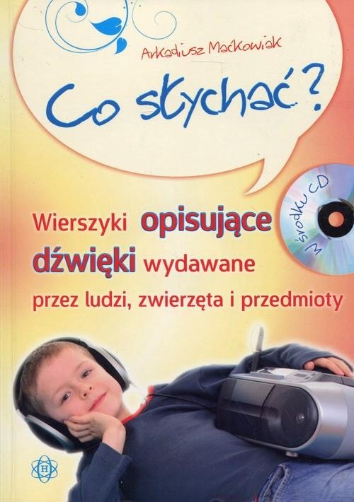 Arkadiusz Maćkowiak: Co słychać? - wierszyki o dźwiękach otaczającego świata (+ płyta CD)