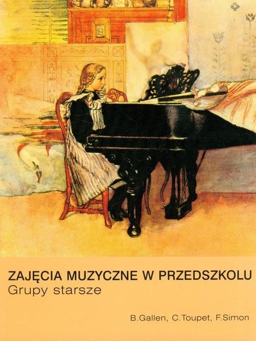 Zajęcia muzyczne w przedszkolu - grupy starsze - scenariusze zajęć - Gallen Brigitte, Toupet Catherine, Simon Franc