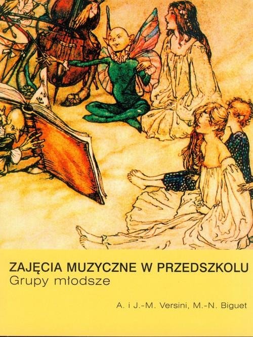 Zajęcia muzyczne w przedszkolu - grupy młodsze - Versini Anny, Versini Jean-Marc