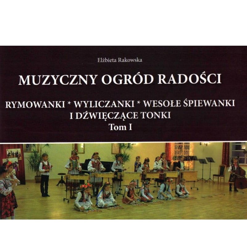 Muzyczny ogród radości - muzykowanie na kanwie koncepcji orffowskiej cz. 1 - Elżbieta Rakowska