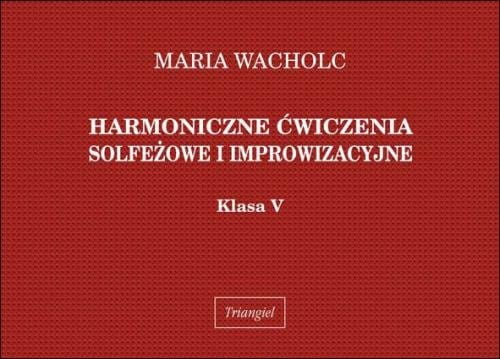 Maria Wacholc: Harmoniczne ćwiczenia solfeżowe i improwizacyjne - klasa V