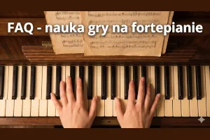 FAQ – najczęstsze pytania dotyczące nauki gry na fortepianie