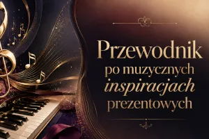 Muzyczne inspiracje prezentowe – przewodnik dla każdego