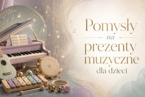 Prezenty muzyczne dla dzieci – zabawa, nauka i rozwój